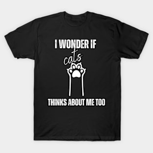 funny I Wonder If Cats Thinks About Me Too, Cats shirt T-Shirt